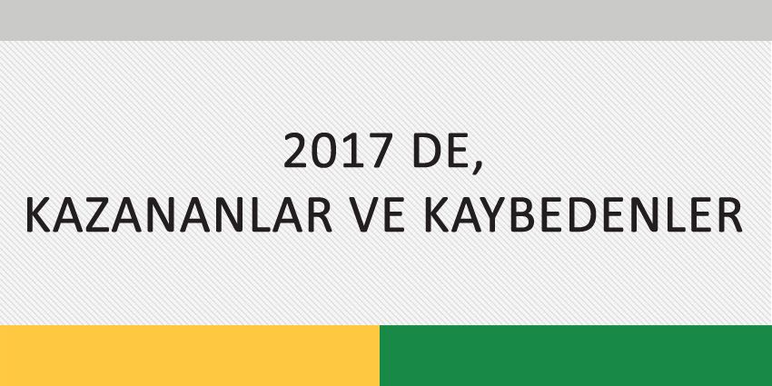 2017 DE, KAZANANLAR VE KAYBEDENLER