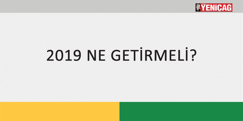 2019 NE GETİRMELİ?
