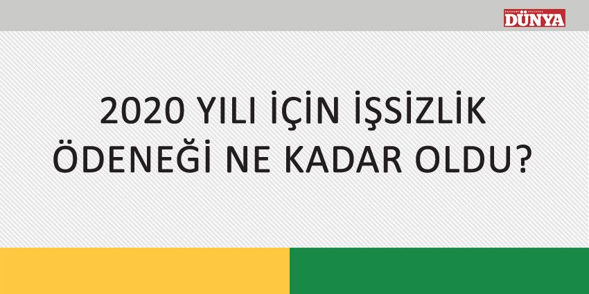 2020 YILI İÇİN İŞSİZLİK ÖDENEĞİ NE KADAR OLDU?