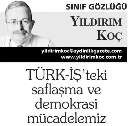 TÜRK-İŞ’TEKİ SAFLAŞMA VE DEMOKRASİ MÜCADELEMİZ