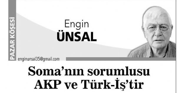 SOMA’NIN SORUMLUSU AKP VE TÜRK-İŞ’TİR