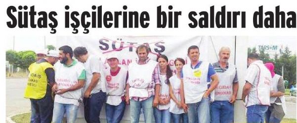 SÜTAŞ İŞÇİLERİNE BİR SALDIRI DAHA