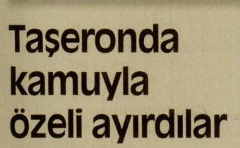 TAŞERONDA KAMUYLA ÖZELİ AYIRDILAR