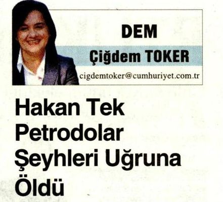 HAKAN TEK PETRODOLAR ŞEYHLERİ UĞRUNA ÖLDÜ