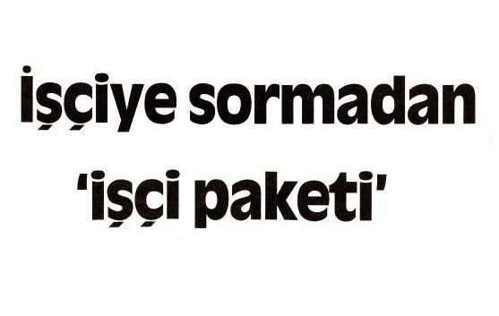 İŞÇİYE SORMADAN İŞÇİ PAKETİ