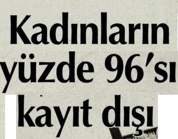 KADINLARIN YÜZDE 96’SI KAYIT DIŞI