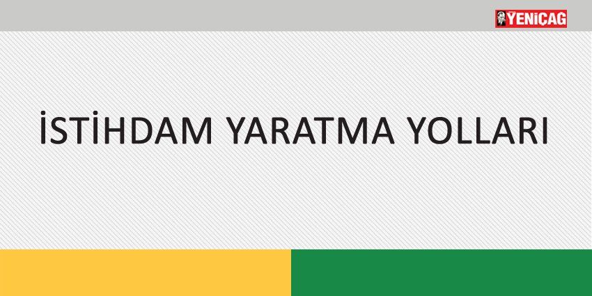 İSTİHDAM YARATMA YOLLARI