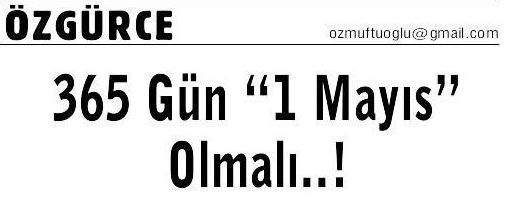 365 GÜN 1 MAYIS OLMALI..!