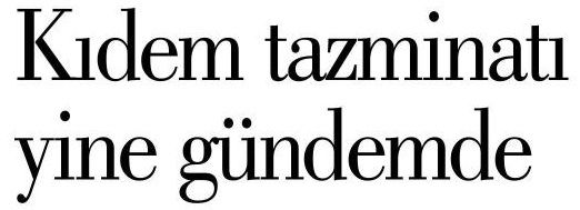KIDEM TAZMİNATI YİNE GÜNDEMDE