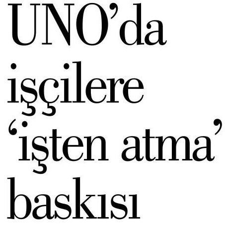 UNO’DA İŞÇİLERE ‘İŞTEN ATMA’ BASKISI