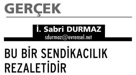BU BİR SENDİKACILIK REZALETİDİR