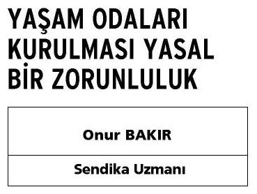 YAŞAM ODALARI KURULMASI YASAL BİR ZORUNLULUK