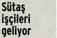 SÜTAŞ İŞÇİLERİ GELİYOR