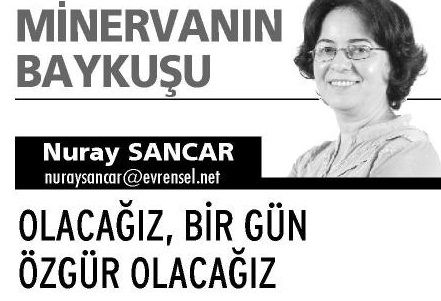 OLACAĞIZ, BİR GÜN ÖZGÜR OLACAĞIZ