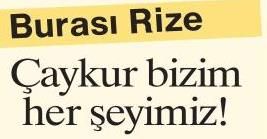 BURASI RİZE ÇAYKUR BİZİM HER ŞEYİMİZ