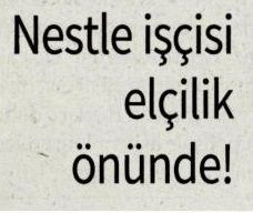 NESTLE İŞÇİSİ ELÇİLİK ÖNÜNDE!