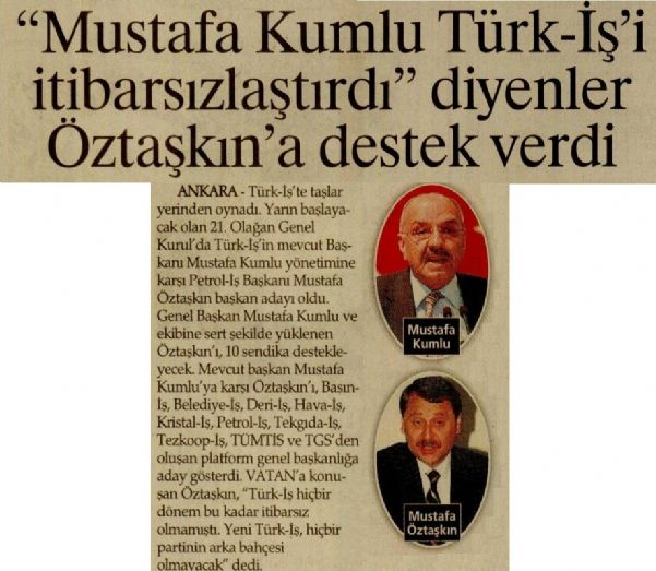 MUSTAFA KUMLU TÜRK-IŞ’İ İTİBARSIZLAŞTIRDI DİYENLER ÖZTAŞKIN’A DESTEK VERDİ