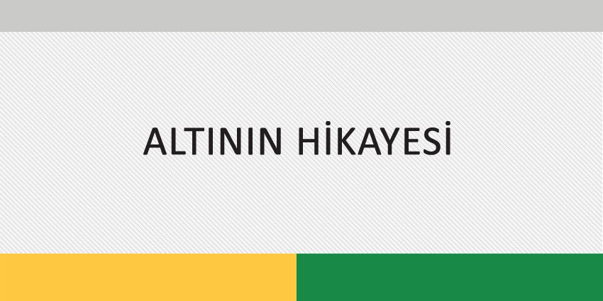 ALTININ HİKAYESİ