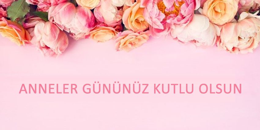 ANNELER GÜNÜNÜZ KUTLU OLSUN