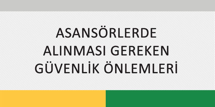 ASANSÖRLERDE ALINMASI GEREKEN GÜVENLİK ÖNLEMLERİ