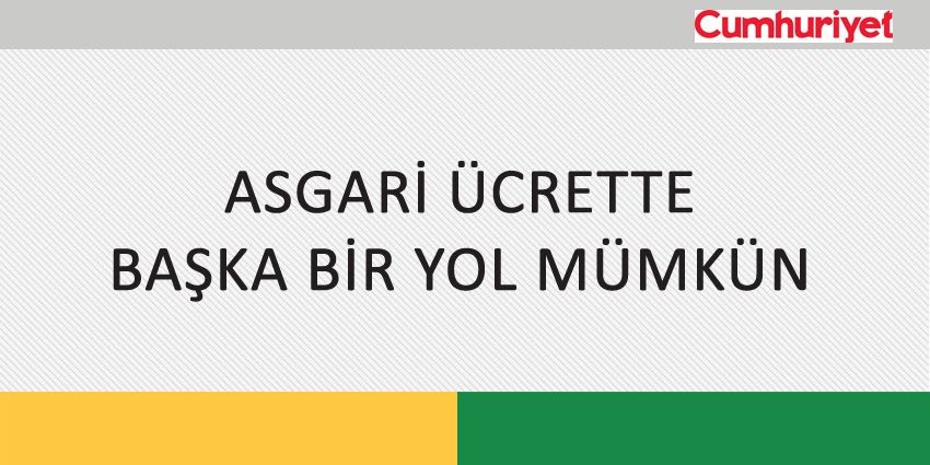 ASGARİ ÜCRETTE BAŞKA BİR YOL MÜMKÜN