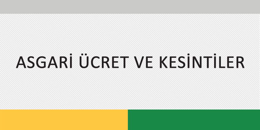 ASGARİ ÜCRET VE KESİNTİLER