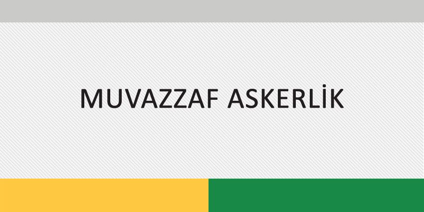 MUVAZZAF ASKERLİK