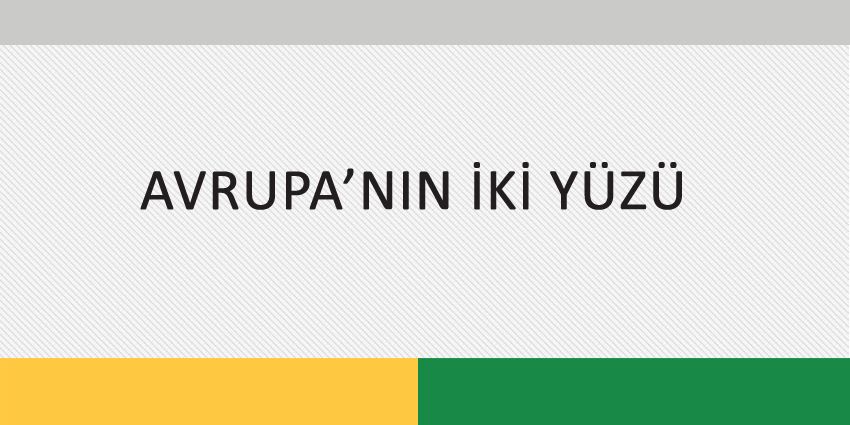 AVRUPA’NIN İKİ YÜZÜ