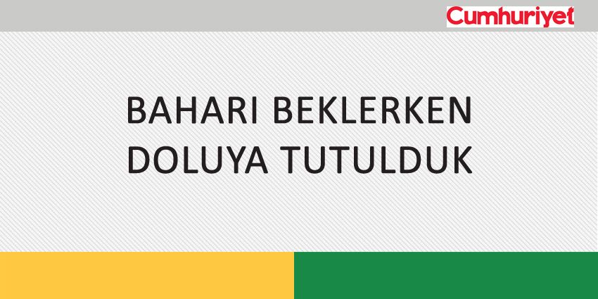 BAHARI BEKLERKEN DOLUYA TUTULDUK