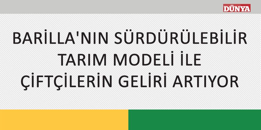 BARİLLA’NIN SÜRDÜRÜLEBİLİR TARIM MODELİ İLE ÇİFTÇİLERİN GELİRİ ARTIYOR