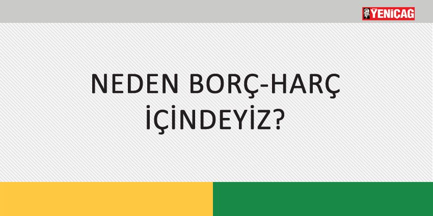 NEDEN BORÇ-HARÇ İÇİNDEYİZ?