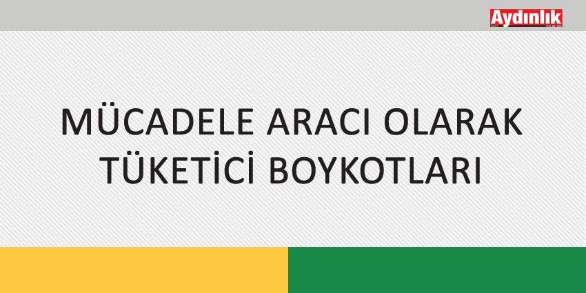 MÜCADELE ARACI OLARAK TÜKETİCİ BOYKOTLARI
