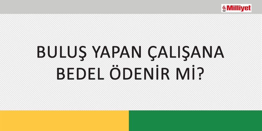 BULUŞ YAPAN ÇALIŞANA BEDEL ÖDENİR Mİ?