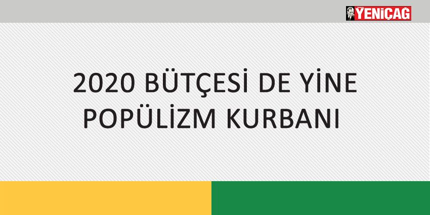 2020 BÜTÇESİ DE YİNE POPÜLİZM KURBANI