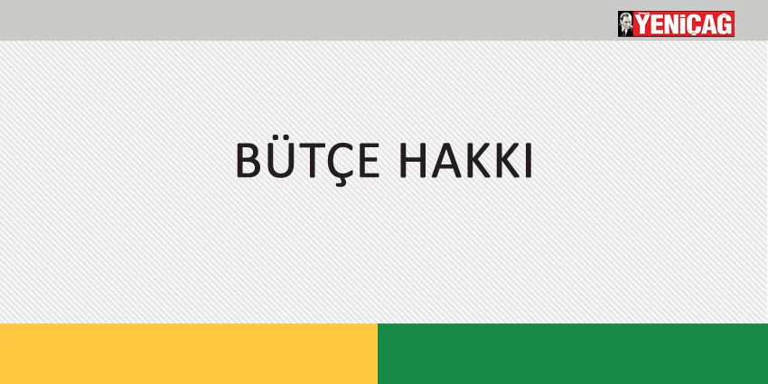 BÜTÇE HAKKI