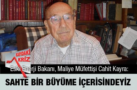 CAHİT KAYRA: SAHTE BİR BÜYÜME İÇERİSİNDEYİZ