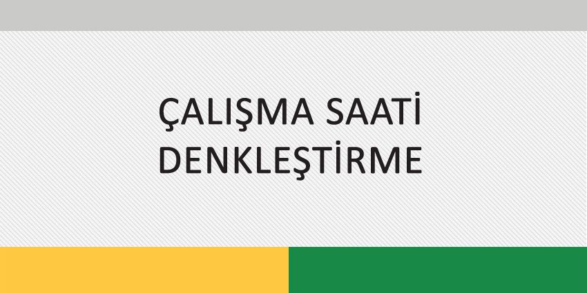 ÇALIŞMA SAATİ DENKLEŞTİRME