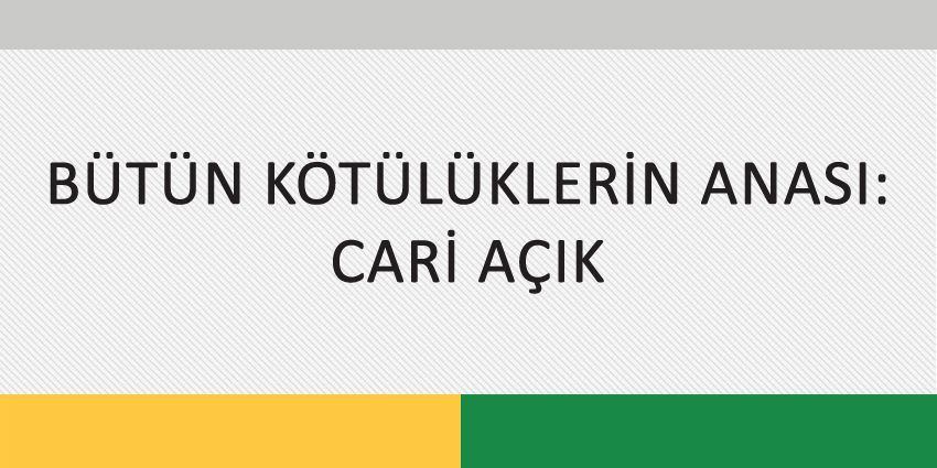 BÜTÜN KÖTÜLÜKLERİN ANASI: CARİ AÇIK