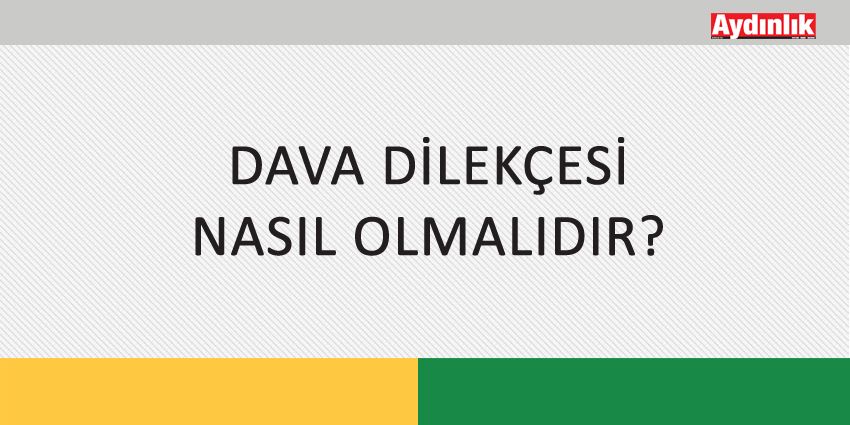 DAVA DİLEKÇESİ NASIL OLMALIDIR?