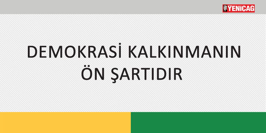 DEMOKRASİ KALKINMANIN ÖN ŞARTIDIR