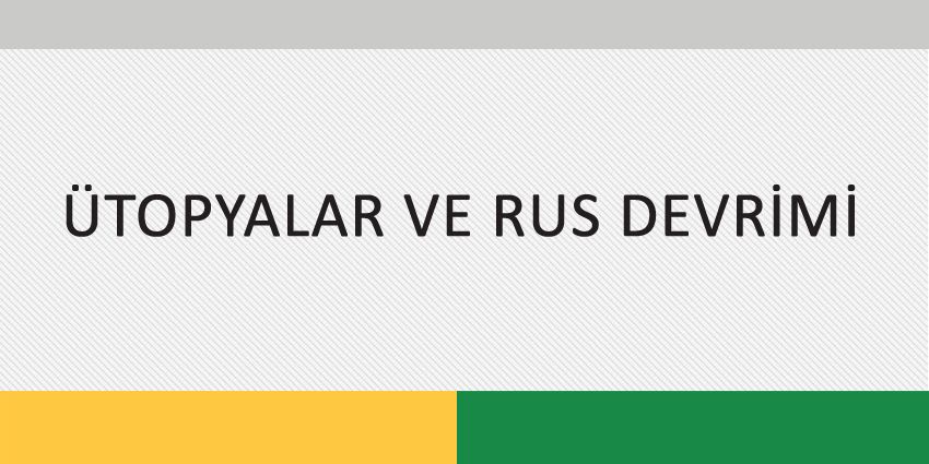 ÜTOPYALAR VE RUS DEVRİMİ
