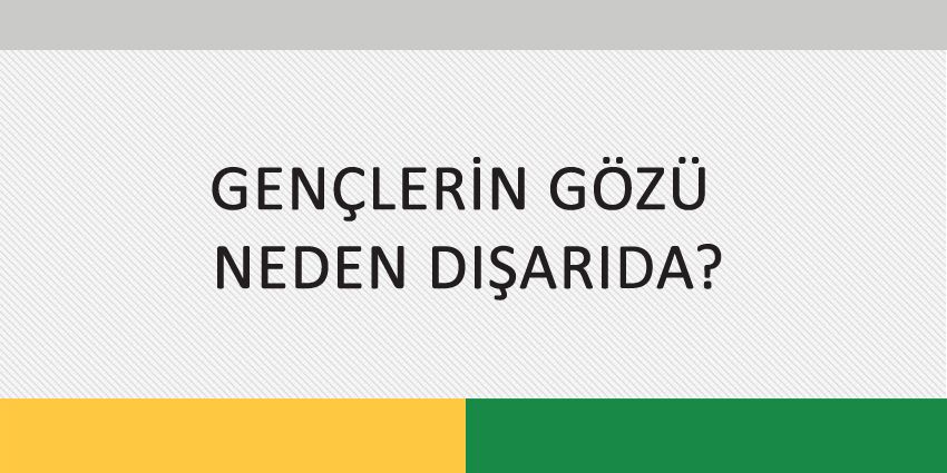 GENÇLERİN GÖZÜ NEDEN DIŞARIDA?