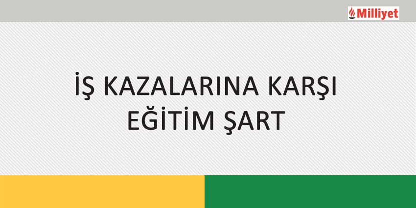 İŞ KAZALARINA KARŞI EĞİTİM ŞART