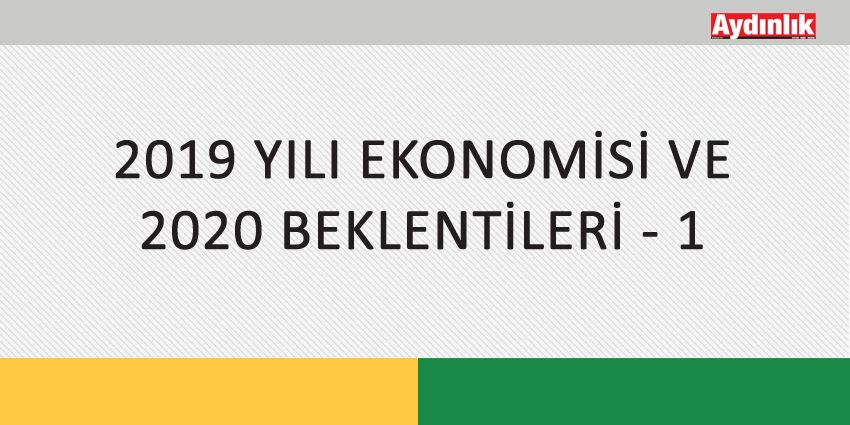 2019 YILI EKONOMİSİ VE 2020 BEKLENTİLERİ – 1