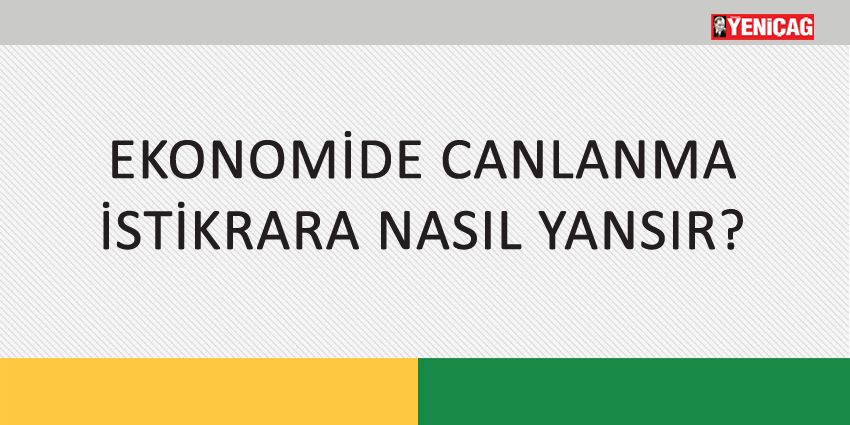 EKONOMİDE CANLANMA İSTİKRARA NASIL YANSIR?