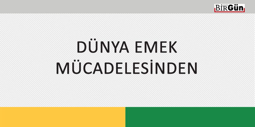 DÜNYA EMEK MÜCADELESİNDEN
