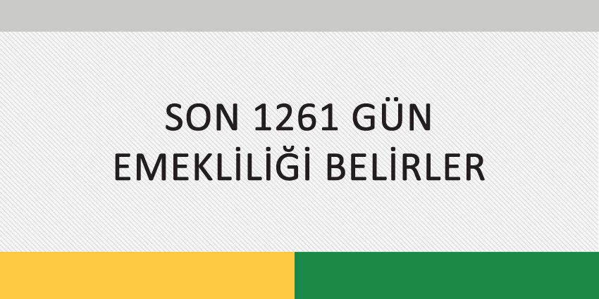 SON 1261 GÜN EMEKLİLİĞİ BELİRLER