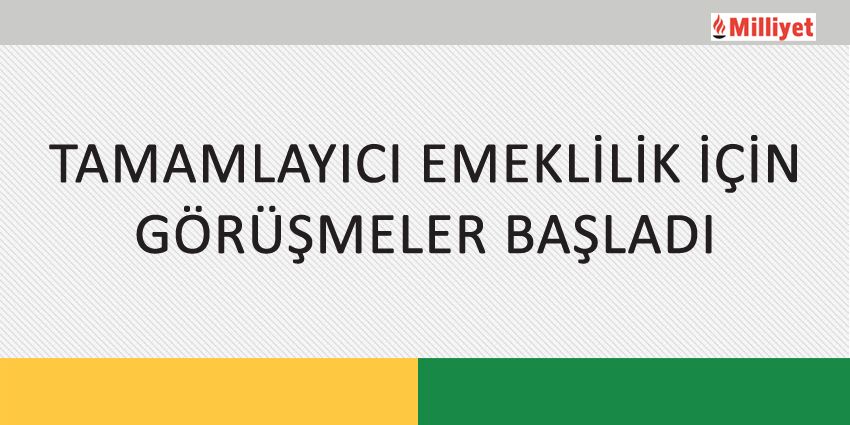 TAMAMLAYICI EMEKLİLİK İÇİN GÖRÜŞMELER BAŞLADI