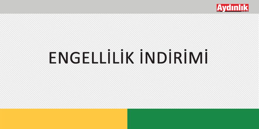 ENGELLİLİK İNDİRİMİ