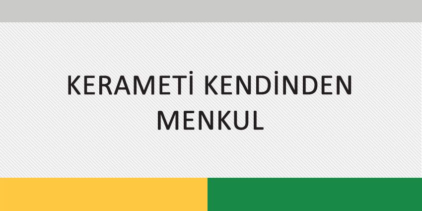 KERAMETİ KENDİNDEN MENKUL